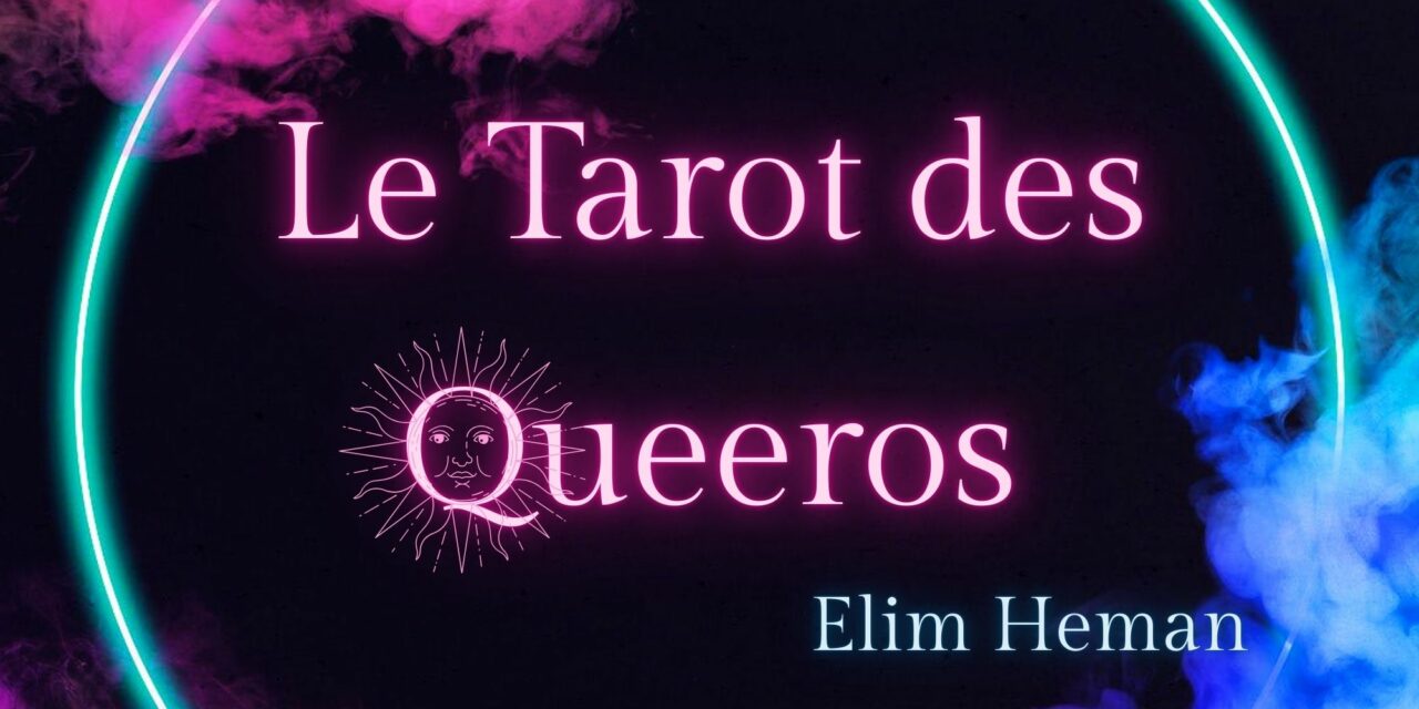 Le tarot des Queeros avec Elim: horoscope mensuel